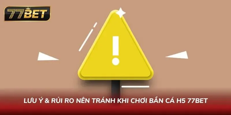 Lưu ý cùng rủi ro nên tránh khi tham gia săn ngư H5