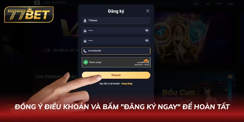 Đăng Ký 77BET Chỉ Trong 60 Giây | Hướng Dẫn Nhận Thưởng Khủng Đồng ý điều khoản và bấm