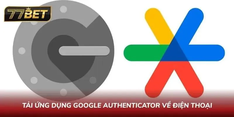 Tải ứng dụng Google Authenticator về điện thoại