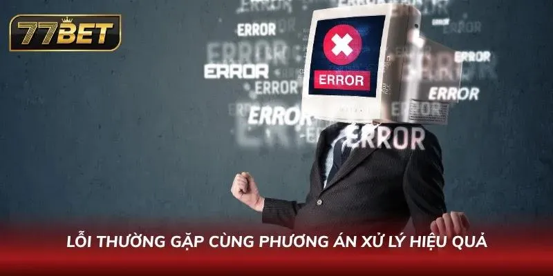Chi tiết các sự cố kỹ thuật và hướng xử lý nhanh