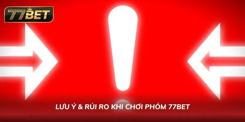Cách Chơi Phỏm 77Bet – Hướng Dẫn Chi Tiết & Mẹo Thắng Lớn Những sai lầm mà anh em mới tham gia thường gặp gây mất tiền oan